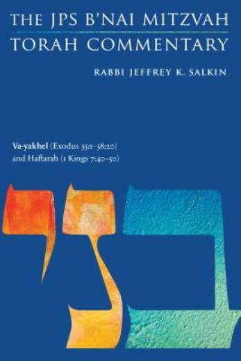 Va-Yakhel (Exodus 35: 1-38:20) And Haftarah (1 Kings 7:40-50): The Jps B’na…