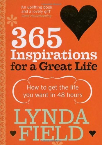 365 Inspirations For a Great Life: How to Get the Life You Want in 48 Hours By