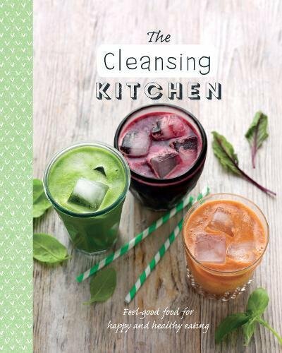 The Cleansing Kitchen: Feel-Good Food for Happy and Healthy Eating (The Healthy
