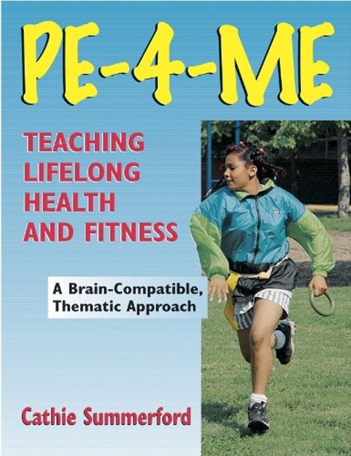 PE-4-Me Grades K-12 : Teaching Lifelong Health and Fitness Cathie