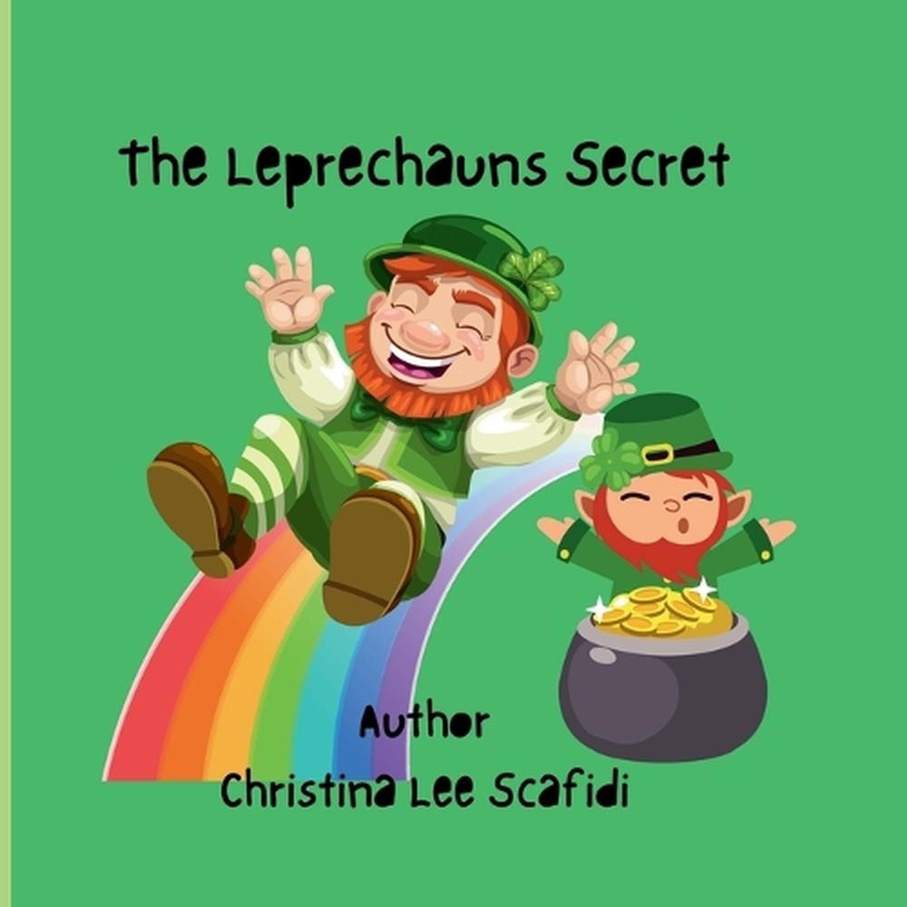 The Leprechauns Secret: A Children’s Story by Christina Lee Scafidi-Adams Paperb