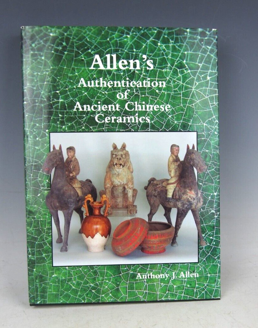 ALLEN’S AUTHENTICATION OF ANCIENT CHINESE CERAMICS By Anthony J. Allen