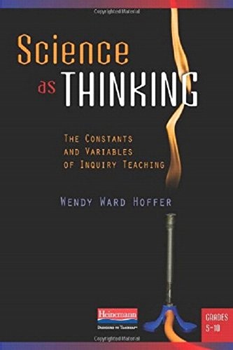 Science as Thinking: The Constants and Variables of Inquiry Teaching, Grades…
