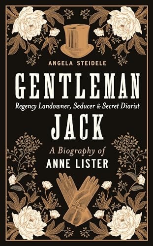 Gentleman Jack: A biography of Anne Lister, Regency Lando… by Steidele, Angela