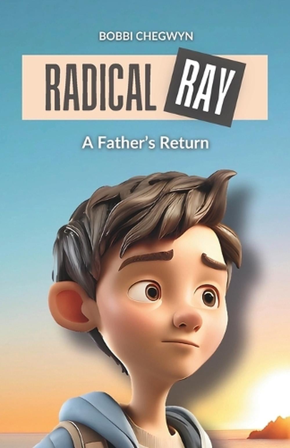Radical Ray: A Father’s Return by Bobbi Chegwyn Paperback Book