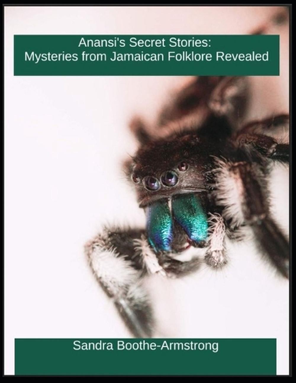 Anansi’s Secret Stories: Mysteries from Jamaica Folklore Revealed by Sandra Boot