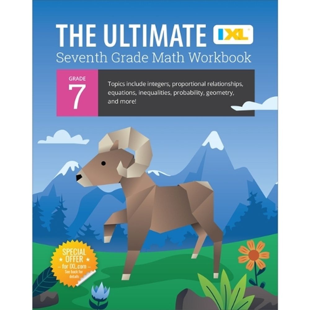 IXL Ultimate Grade 7 Math Workbook: Algebra Prep, Geometry, Integers, Proportion