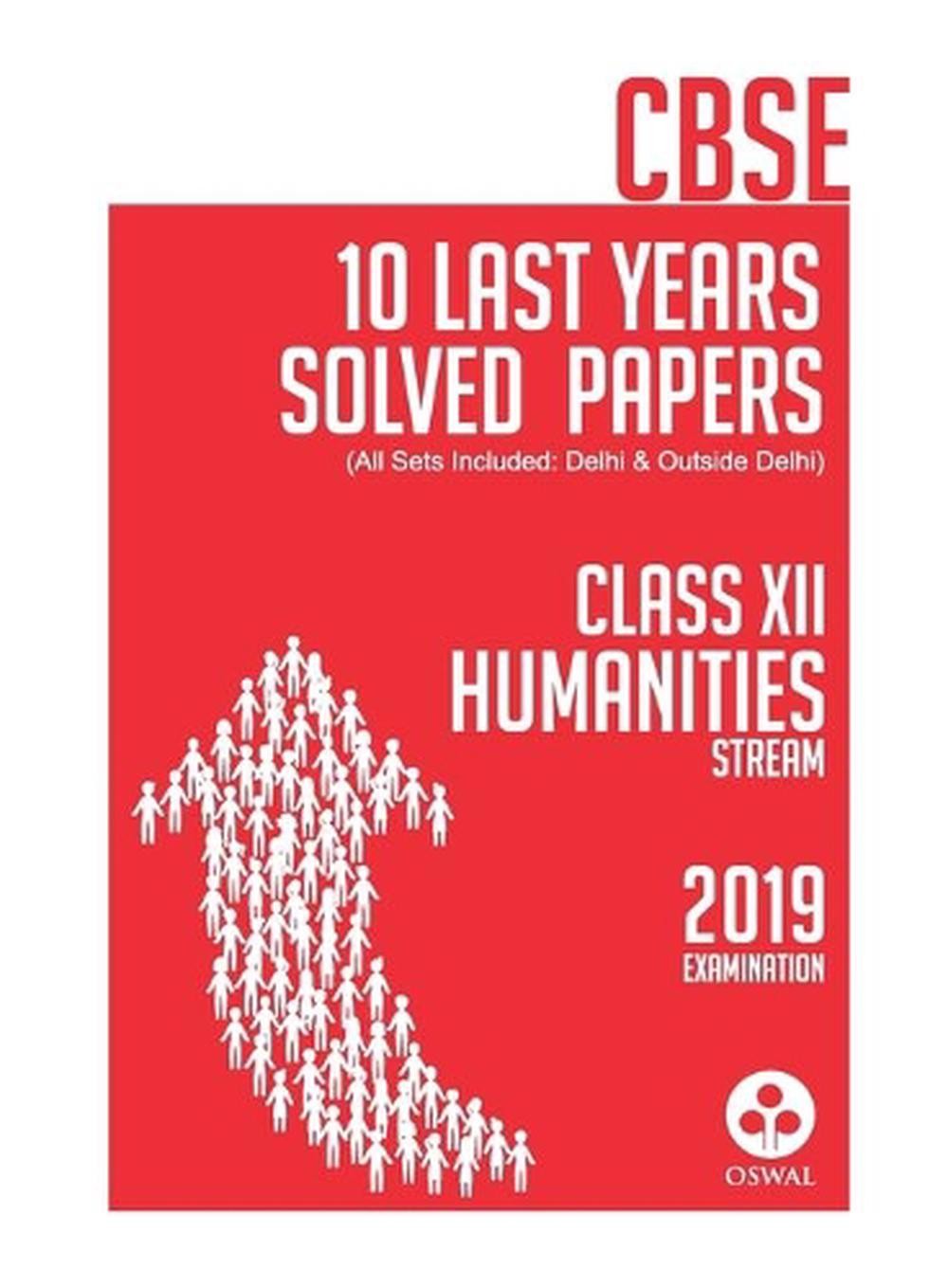10 Last Years Solved Papers – Humanities: Cbse Class 12 for 2019 Examination by
