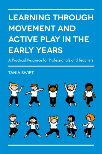Learning through Movement and Active Play in the Early Years: A Practical Resour