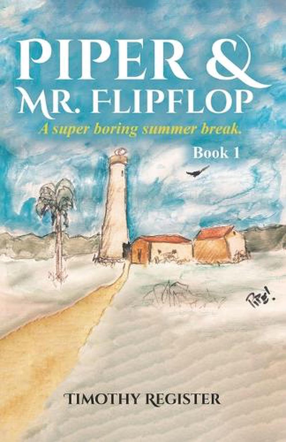 Piper and Mr. Flipflop: A Super Boring Summer Break by Timothy Register Paperbac