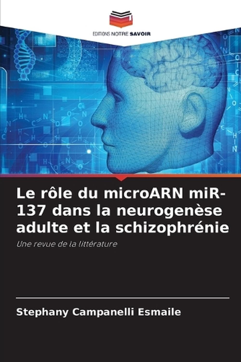 Le rle du microARN miR-137 dans la neurogense adulte et la schizophrnie by Steph