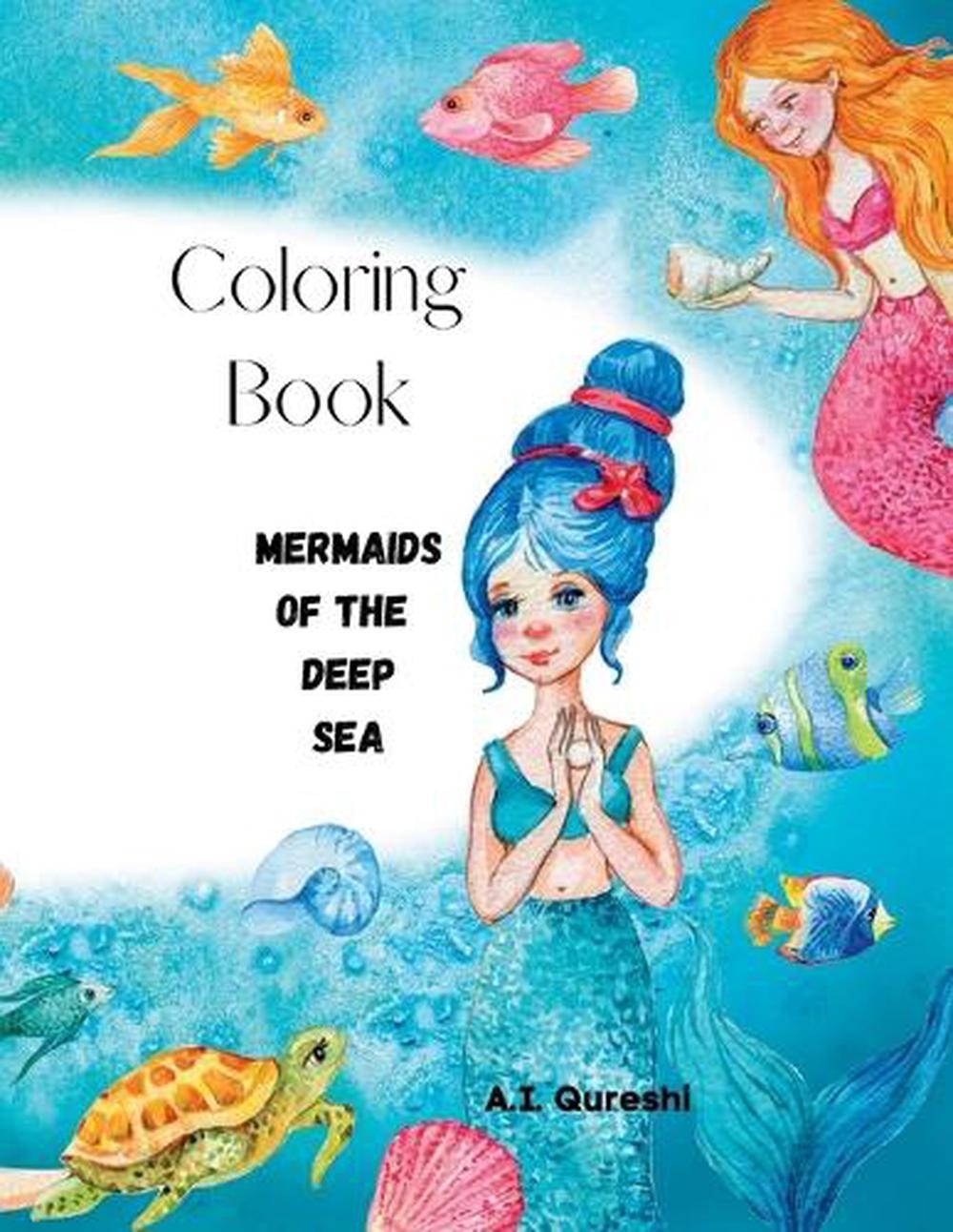 Coloring Book: Mermaids of the Deep Sea by A.I. Qureshi Paperback Book