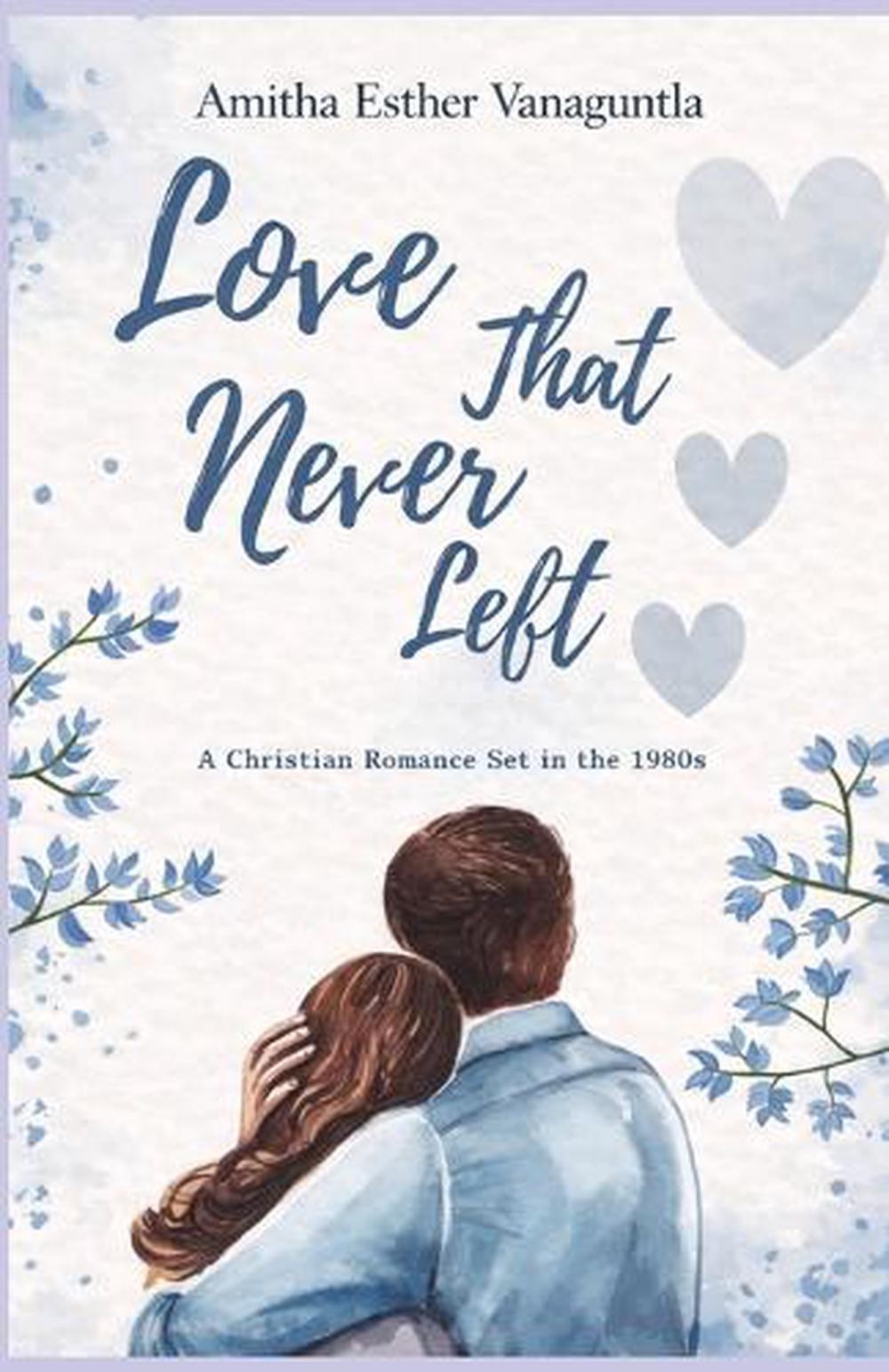 Love That Never Left: A Christian Romance Set in the 1980s by Ae Vanaguntla Pape