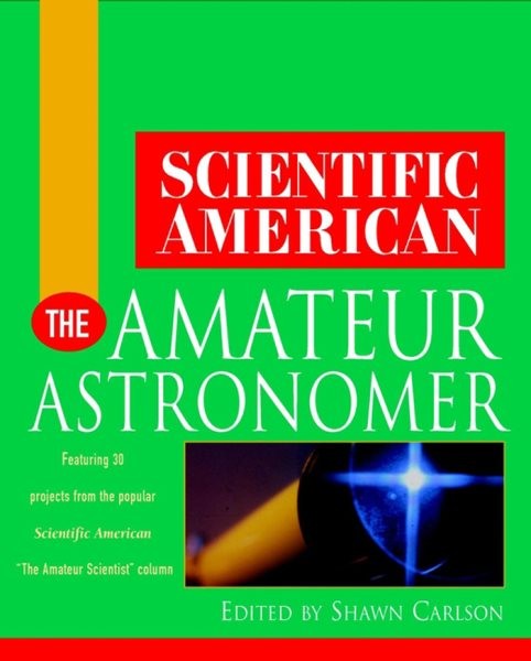 Scientific American the Amateur Astronomer, Hardcover by Scientific American …