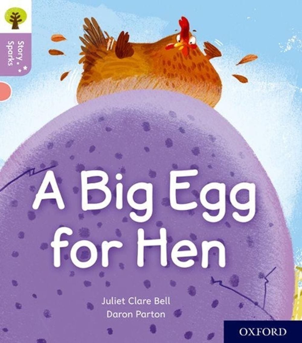 Oxford Reading Tree Story Sparks: Oxford Level 1+: A Big Egg for Hen by Juliet C