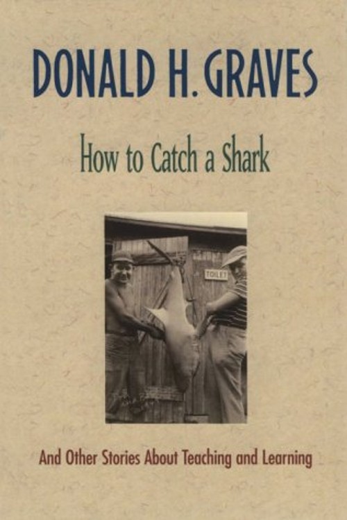 How to Catch a Shark : And Other Stories about Teaching and Learn