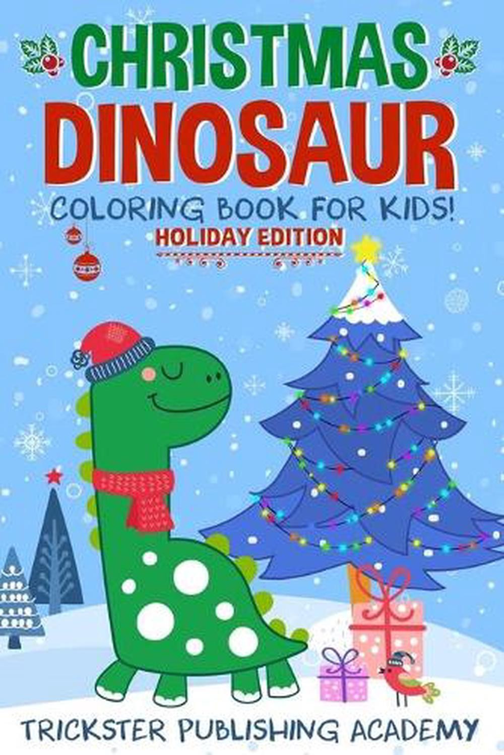 Christmas Dinosaur Coloring Book For Kids!: Holiday Edition by Trickster Publish
