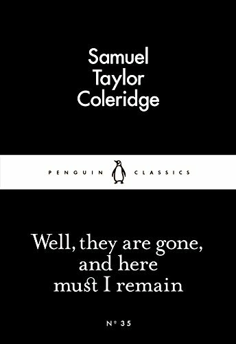 Well, They are Gone, and Here Must I Remain By Samuel Taylor Coleridge