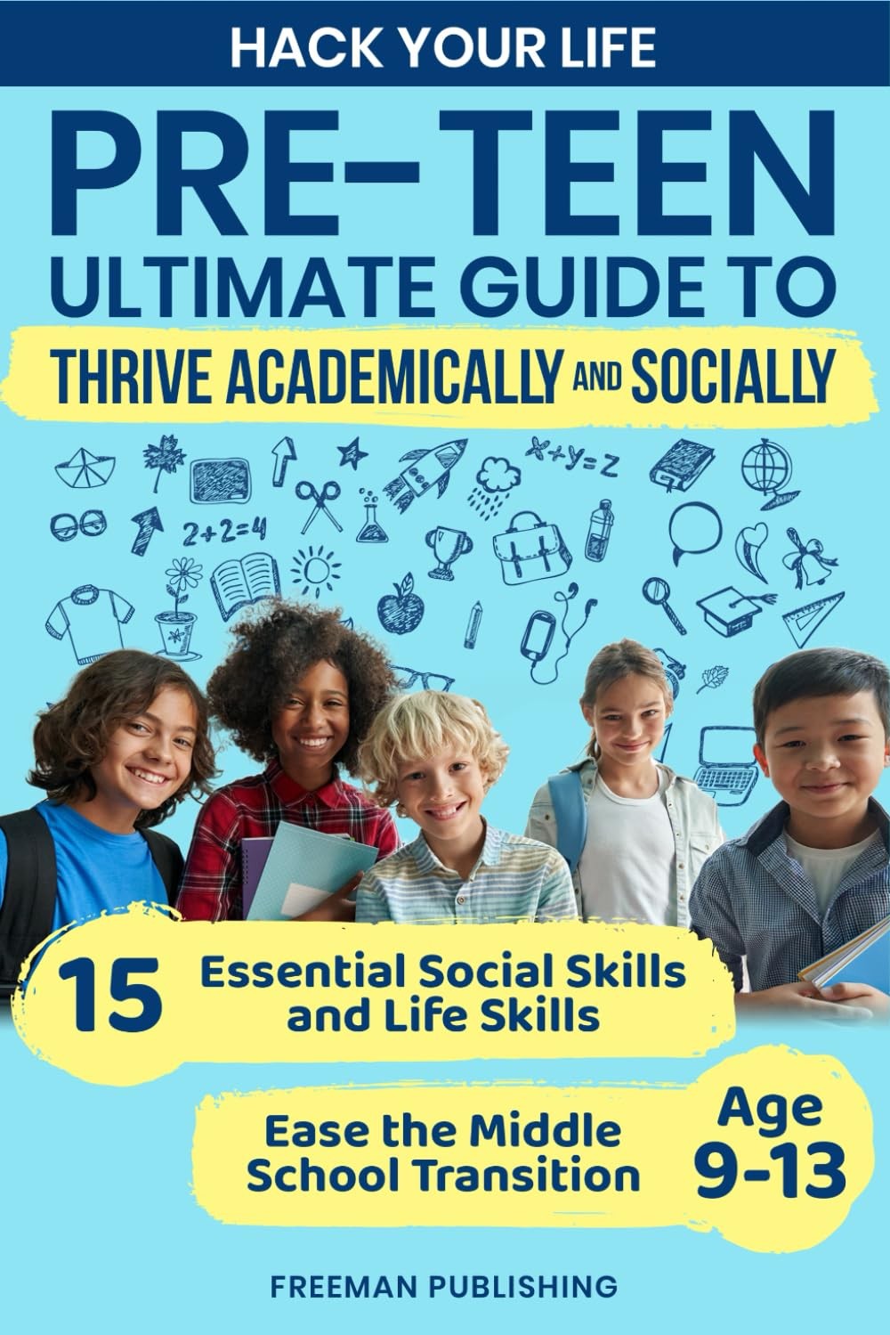 Hack Your Life Pre-Teen Ultimate Guide to Thrive Academically and Socially:…