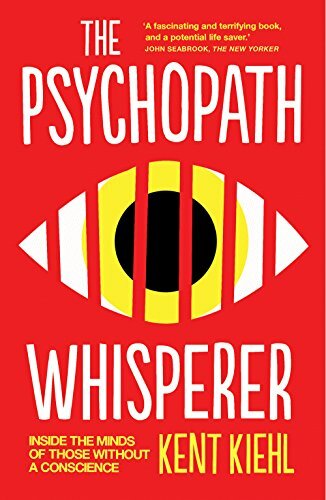 The Psychopath Whisperer: Inside the Minds of Those Without a … by Kiehl, Kent