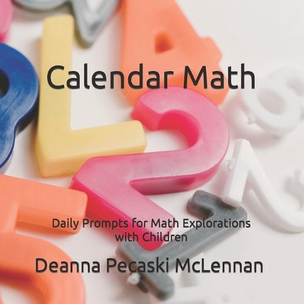 Calendar Numbers: Daily Prompts for Math Explorations with Children by Deanna Pe
