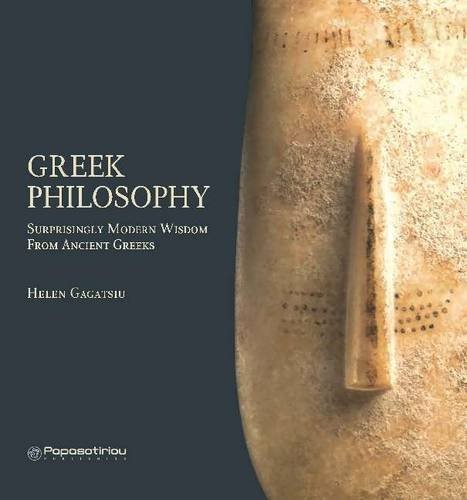 Greek Philosophy: Surprisingly Modern Wisdom From Ancient G… by Helen Gagatsiu