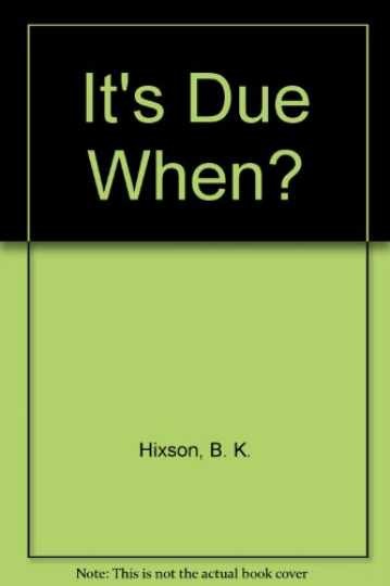 It’s Due When – Paperback, by Hixson B. K. – Very Good