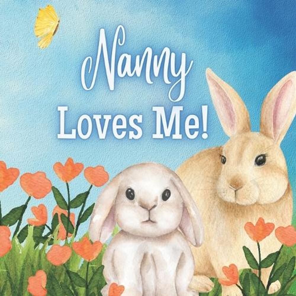 Nanny Loves Me!: A book about Nanny’s Love! by Joy Joyfully Paperback Book