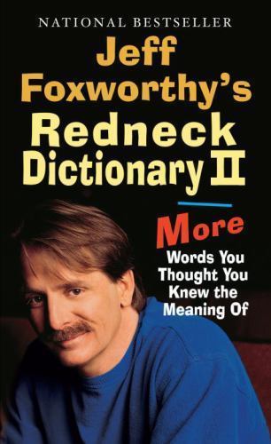 Jeff Foxworthy’s Redneck Dictionary II : More Words You Thought You Knew the…