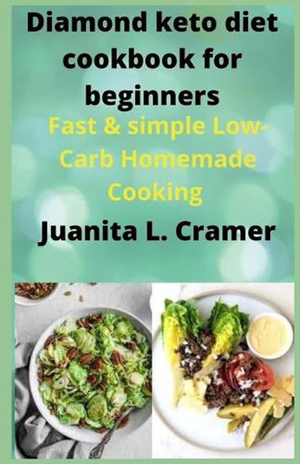 Diamond keto diet cook book for beginners: Fast & simple Low-Carb Homemade Cooki