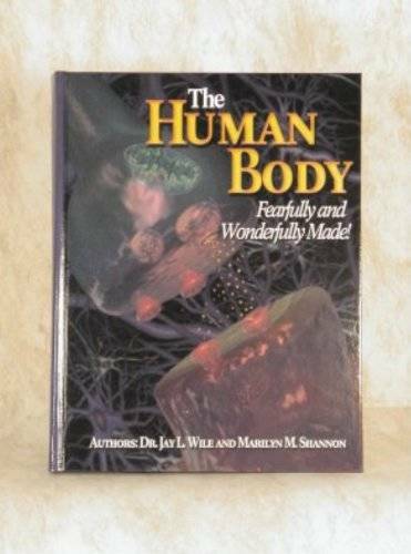 The Human Body: Fearfully And Wonderfully Made – Hardcover By Jay L. Wile – GOOD
