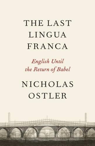 The Last Lingua Franca: English Until the Return… by Ostler, Nicholas Hardback