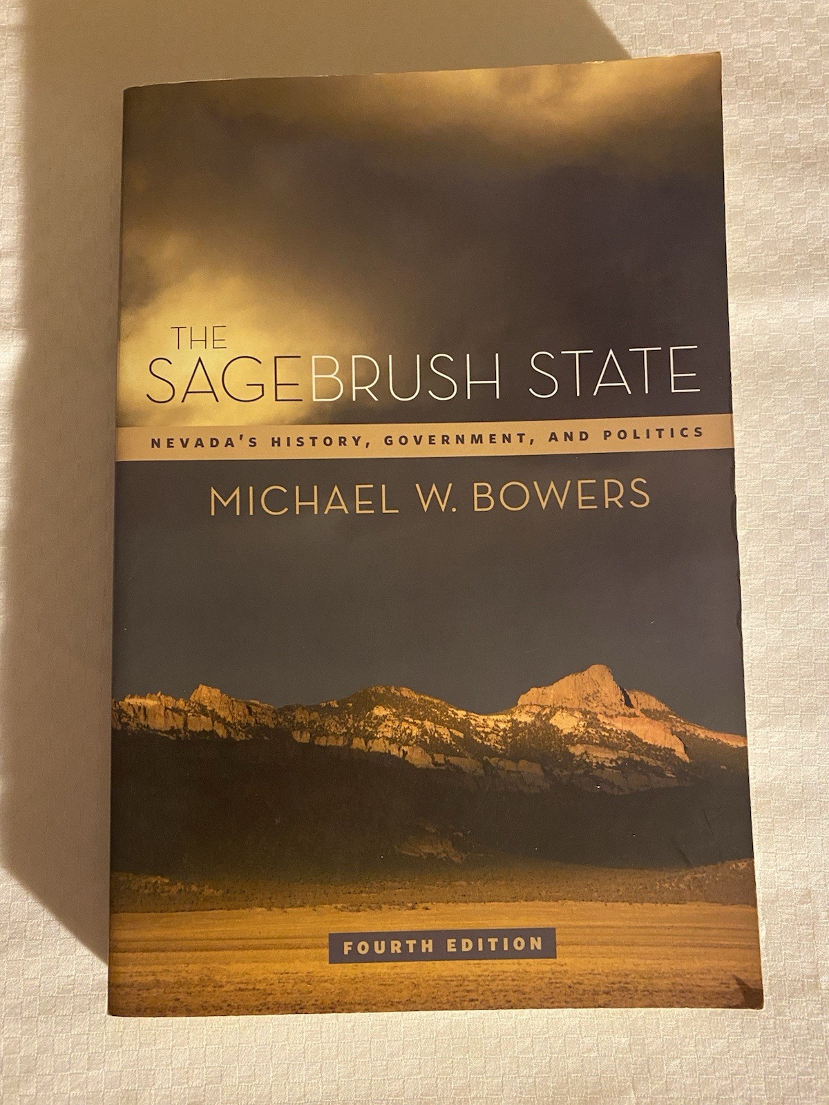 THE SAGEBRUSH STATE 4th Edition By MICHAEL W. BOWERS Nevada’s History & Politics
