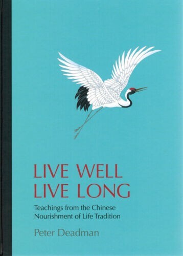 Live Well Live Long: Teachings from the Chinese Nourishment of Life Tradition