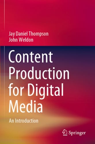 Content Production for Digital Media: An Introduction by Jay Daniel Thompson