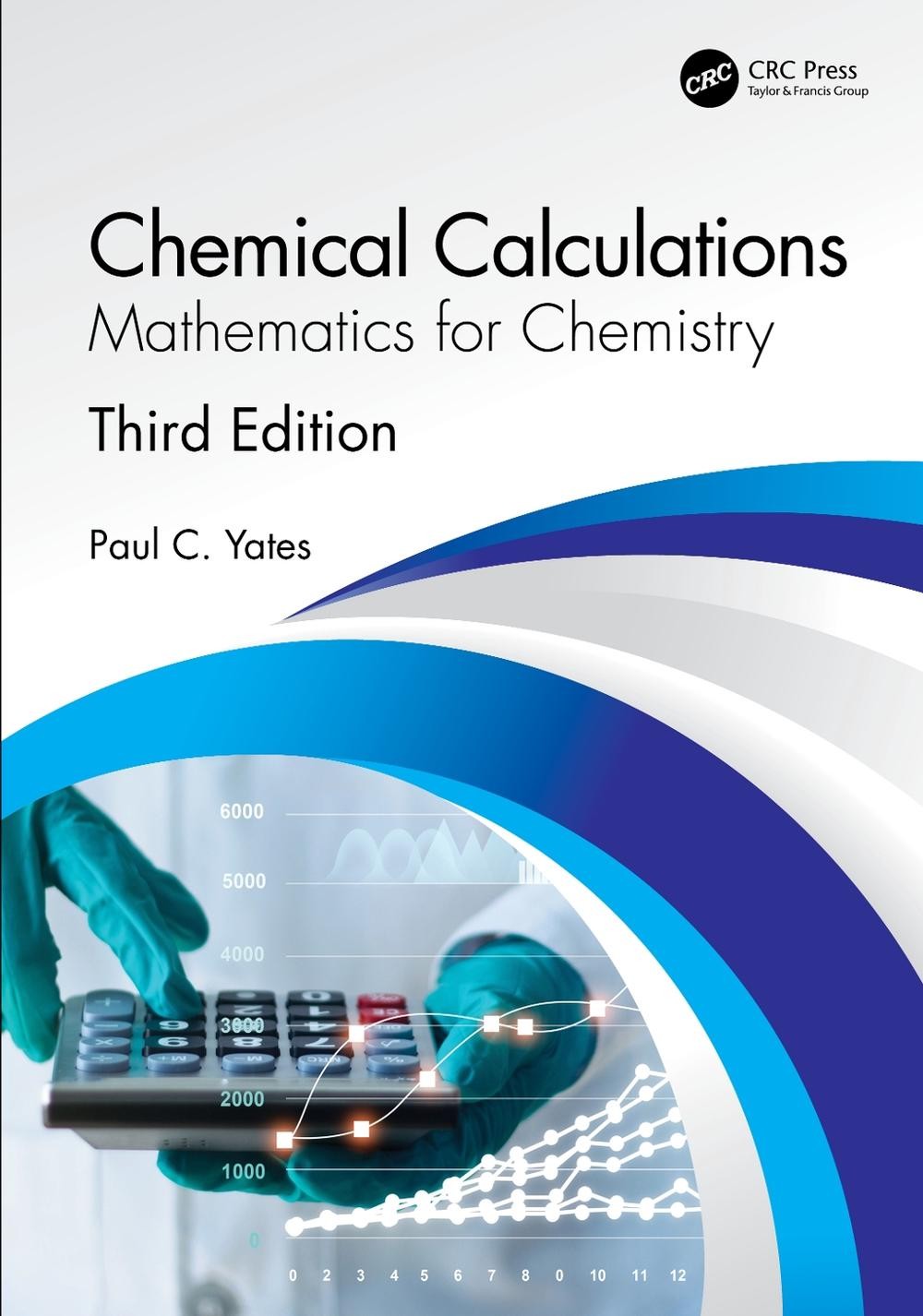 Chemical Calculations: Mathematics for Chemistry, Third Edition by Paul C. Yates