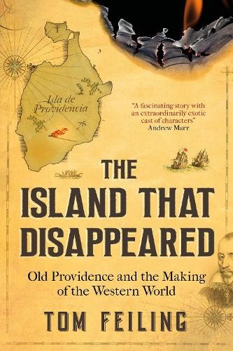 The Island that Disappeared: Old Providence and the Making of … by Tom Feiling