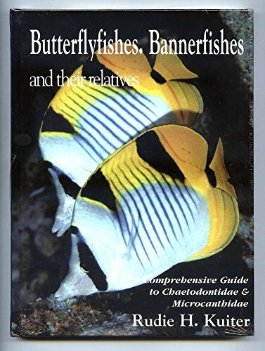 Butterflyfishes, Bannerfishes and Their Relatives: A Comprehensive G… Hardback