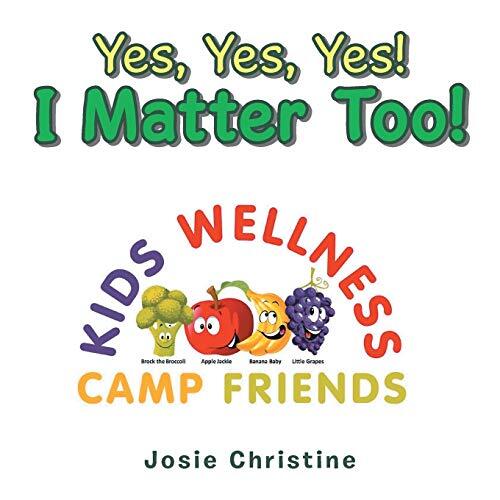 Yes, Yes, Yes! I Matter Too!: Kids Wellness Camp, Christine 9781728337869 New-,