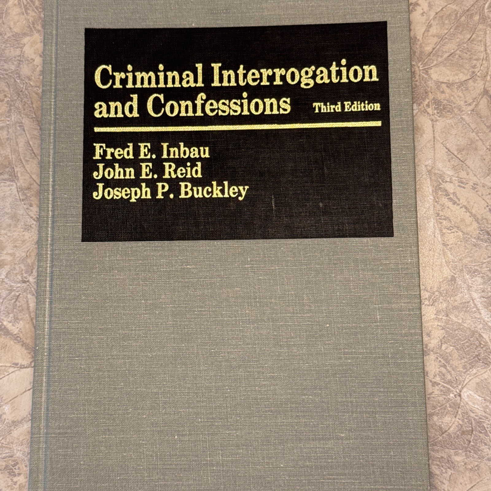 Criminal Interrogation and Confessions Inbau Reid Buckley 3rd Edition 1986 HC