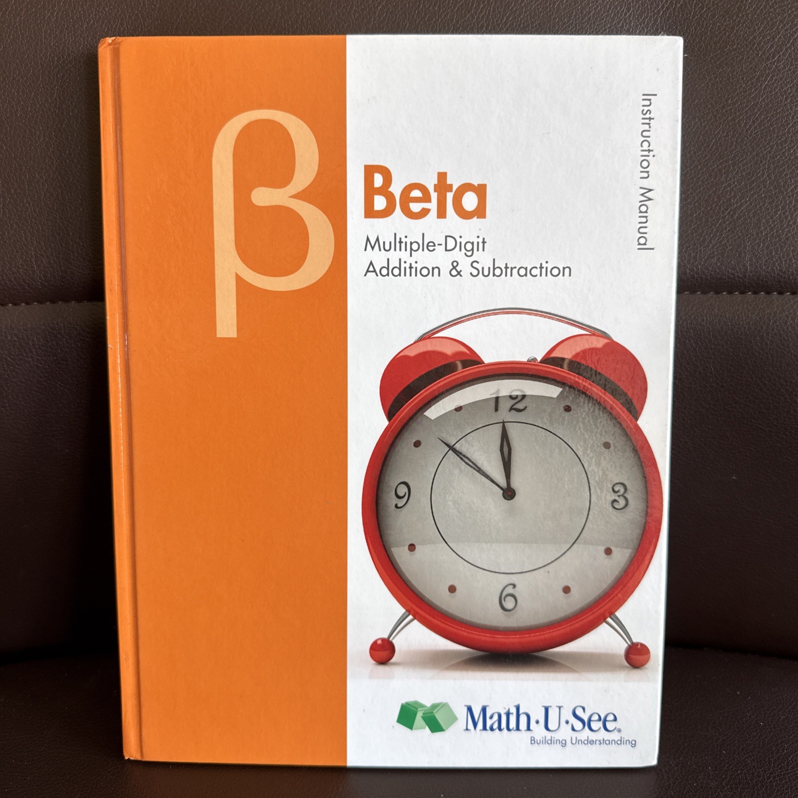 Beta Instruction Manual : Multiple-Digit Addition and Subtraction by Math-U-See