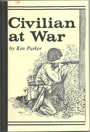 CIVILIAN AT WAR (WWII) By Ken Parker