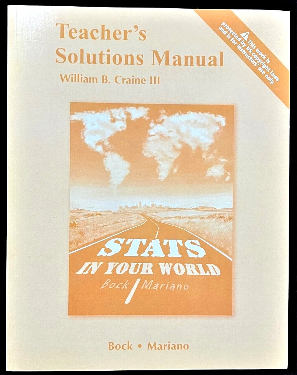 STATS IN YOUR WORLD – TEACHER’S SOLUTIONS MANUAL By William B. Craine (2012)