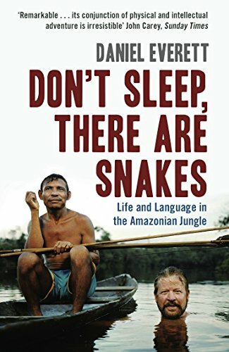 Don’t Sleep, There are Snakes: Life and Language… by Daniel Everett 1846680409