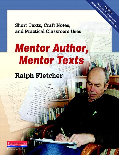 Mentor Author, Mentor Texts: Short Texts, Craft Notes, and Practical Classro…