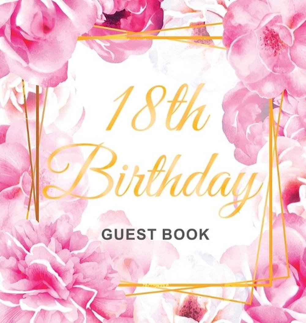 18th Birthday Guest Book: An Elegant Floral Keepsake for Her 18th Birthday Party