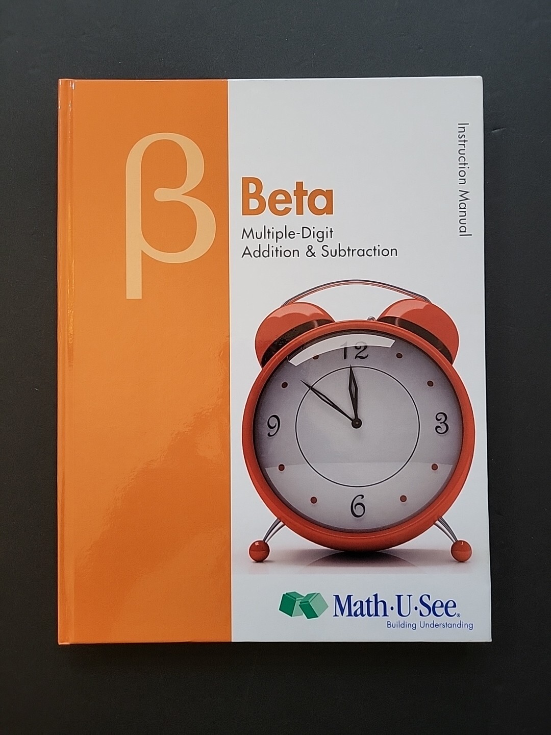 Beta Instruction Manual : Multiple-Digit Addition and Subtraction by Math-U-See