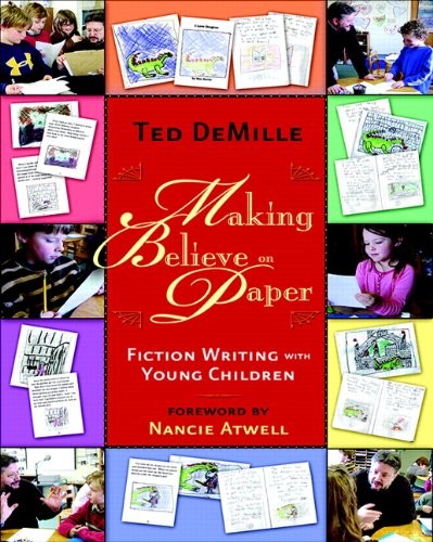MAKING BELIEVE ON PAPER: FICTION WRITING WITH YOUNG By Ted Demille **Excellent**