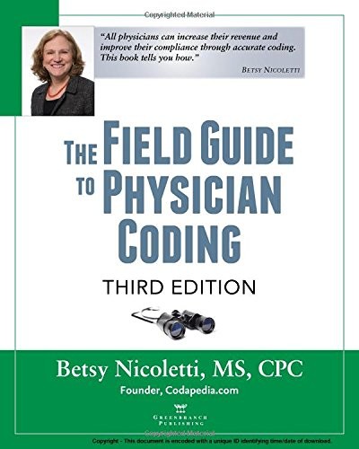 THE FIELD GUIDE TO PHYSICIAN CODING, 3RD EDITION By Betsy Nicoletti & Ms