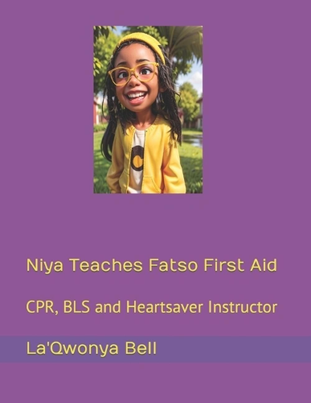 Niya Teaches Fatso First Aid: CPR, BLS and Heartsaver Instructor by La’qwonya Be